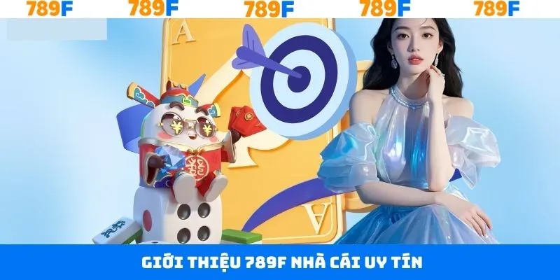 Giới thiệu 789F về nhà cái đỉnh cao