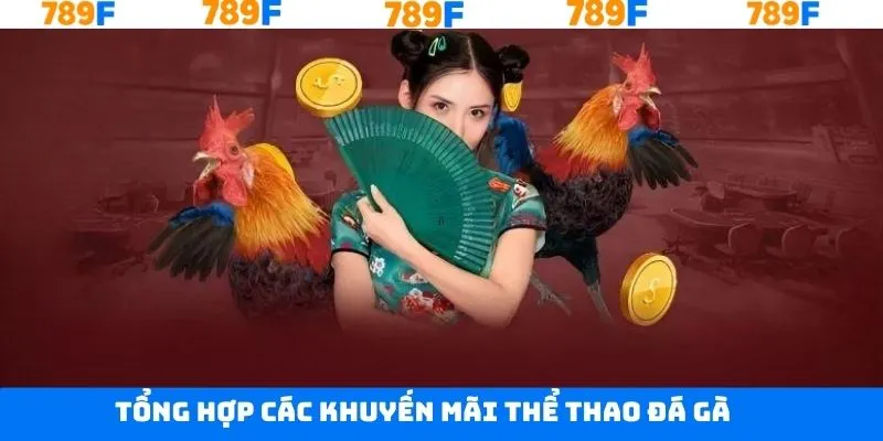 Khuyến mãi thể thao đá gà cho hội viên tại 789F