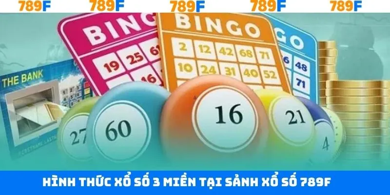 Hình thức xổ số 3 miền thú vị trên thương hiệu 789F 