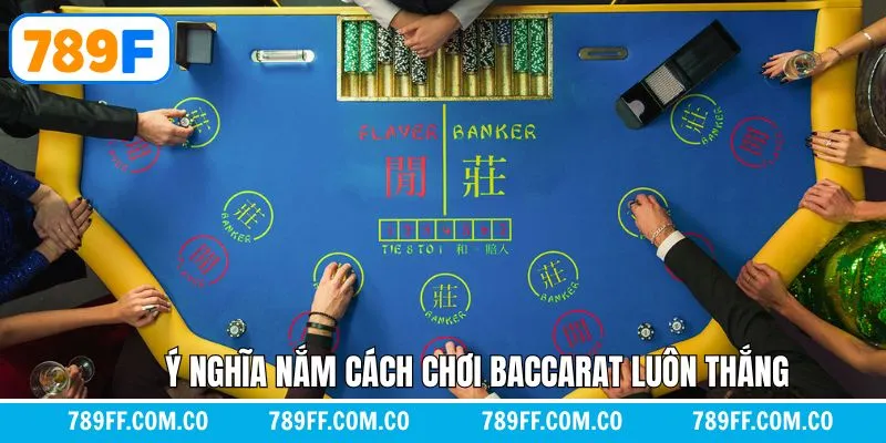 Ý nghĩa của cách chơi baccarat luôn thắng